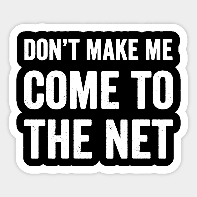 Don't make me come to the net Sticker by captainmood